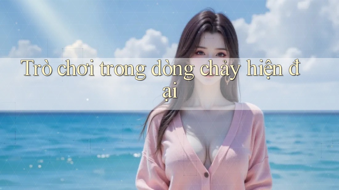 Trò chơi trong dòng chảy hiện đại