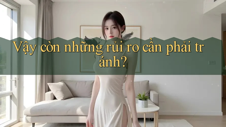 Vậy còn những rủi ro cần phải tránh?