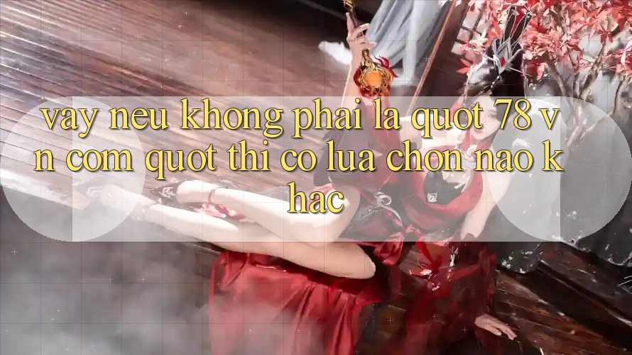 Vậy nếu không phải là " 78 vn com" , thì có lựa chọn nào khác?