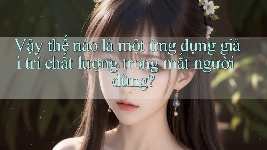 Vậy thế nào là một ứng dụng giải trí chất lượng trong mắt người dùng?