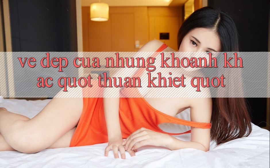 Vẻ đẹp của những khoảnh khắc " thuần khiết"
