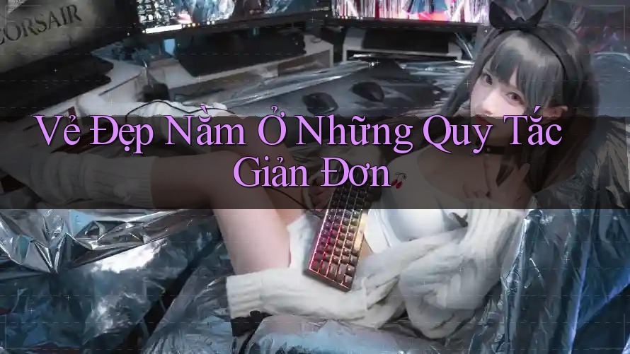 Vẻ Đẹp Nằm Ở Những Quy Tắc Giản Đơn